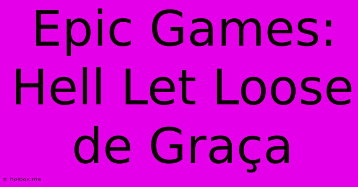 Epic Games: Hell Let Loose De Graça