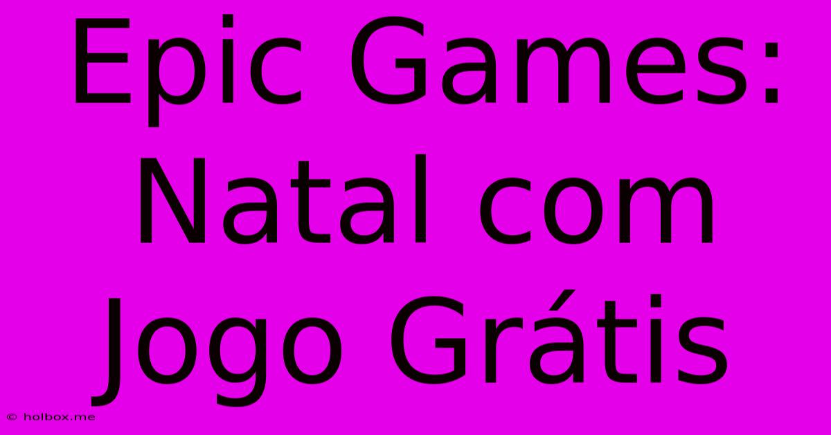 Epic Games: Natal Com Jogo Grátis