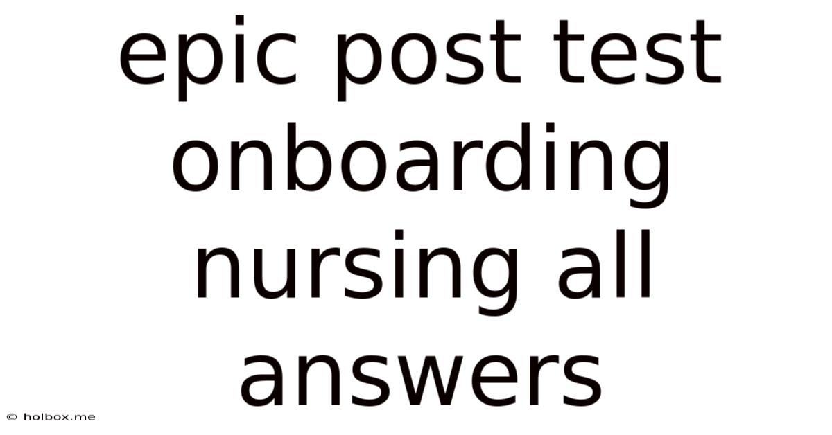 Epic Post Test Onboarding Nursing All Answers