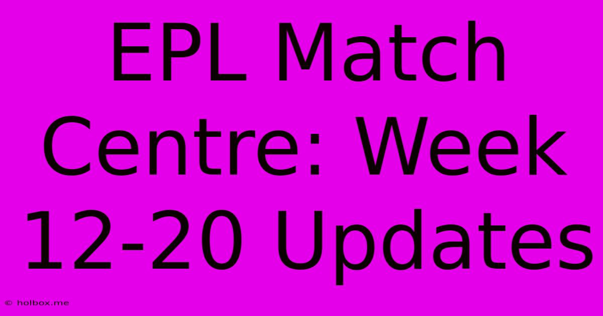 EPL Match Centre: Week 12-20 Updates