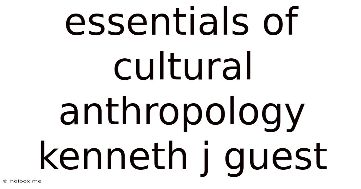 Essentials Of Cultural Anthropology Kenneth J Guest