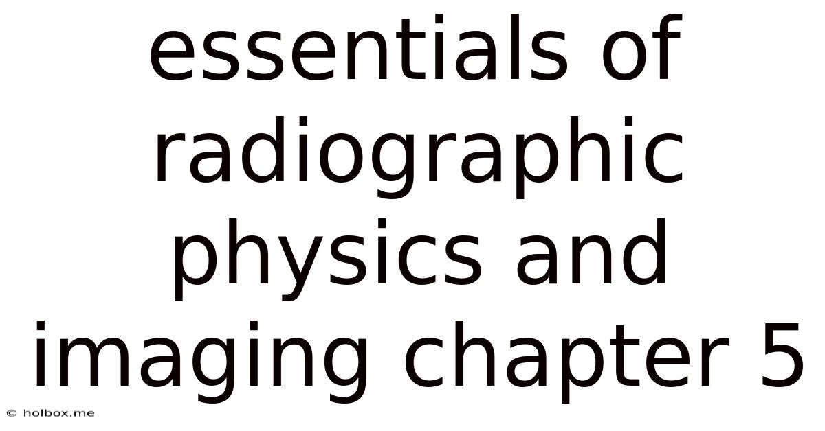 Essentials Of Radiographic Physics And Imaging Chapter 5