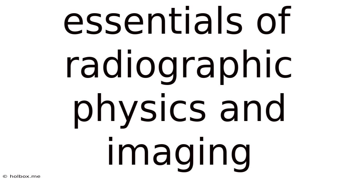 Essentials Of Radiographic Physics And Imaging
