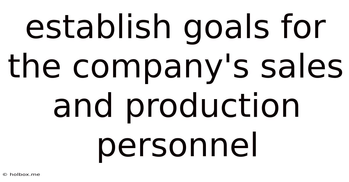 Establish Goals For The Company's Sales And Production Personnel