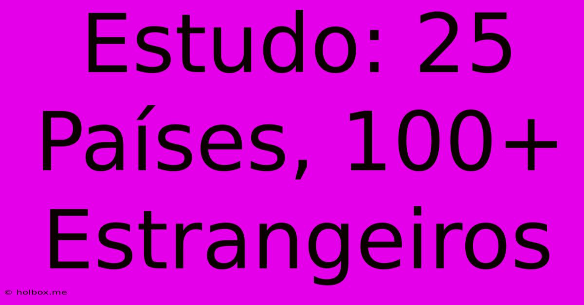 Estudo: 25 Países, 100+ Estrangeiros