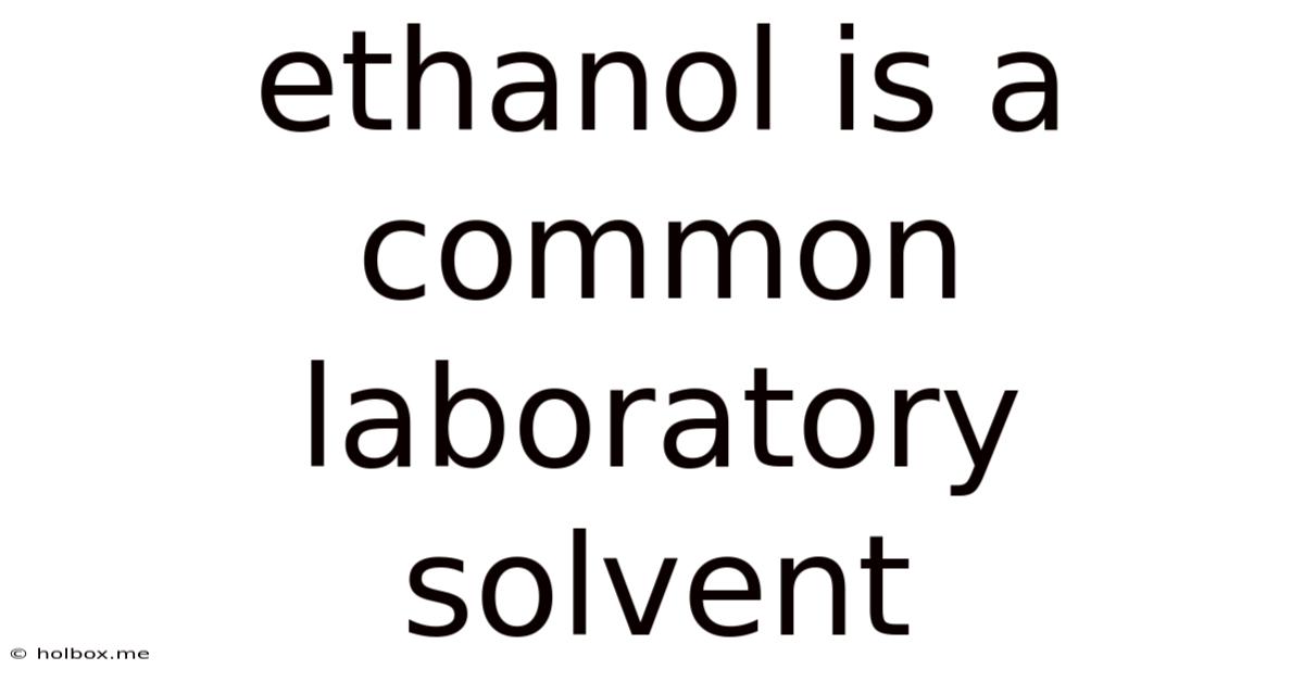 Ethanol Is A Common Laboratory Solvent