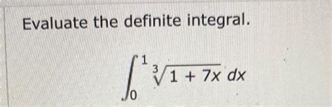 Evaluate The Definite Integral. 1 3 1 7x Dx 0