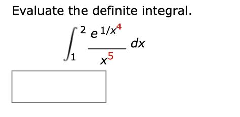 Evaluate The Definite Integral. 2 E 1/x4 X5 Dx 1