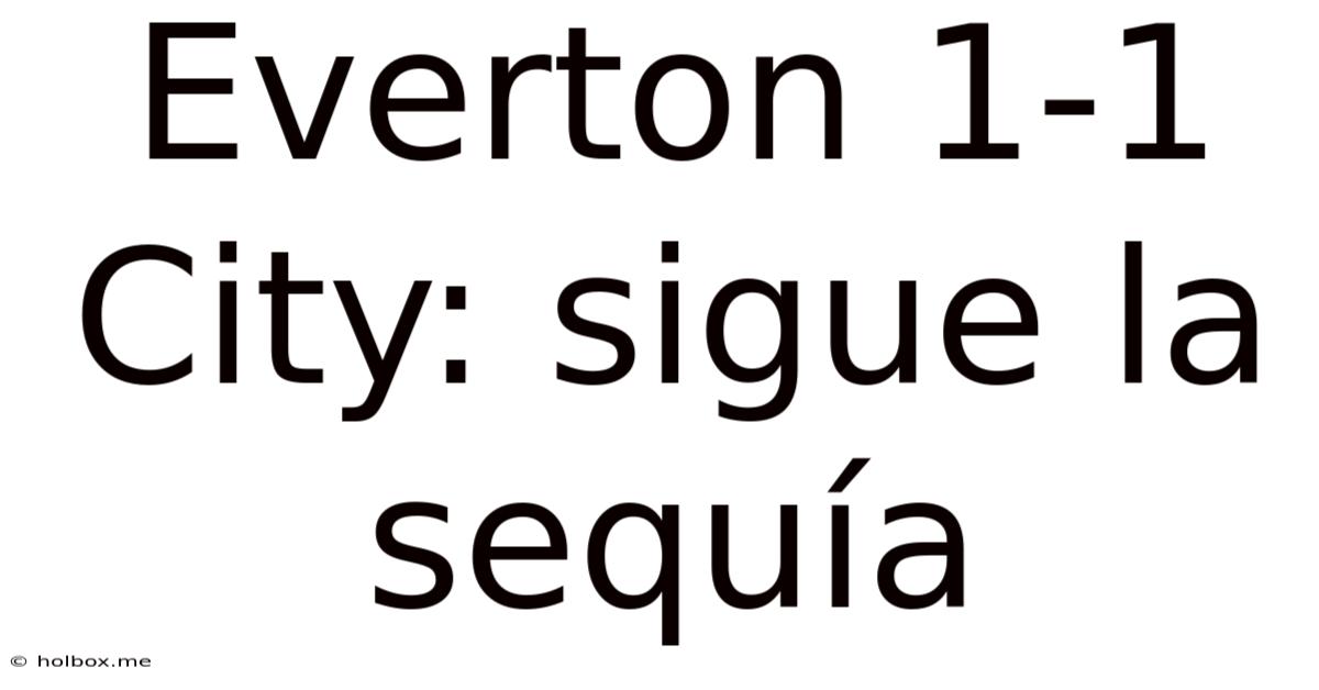 Everton 1-1 City: Sigue La Sequía