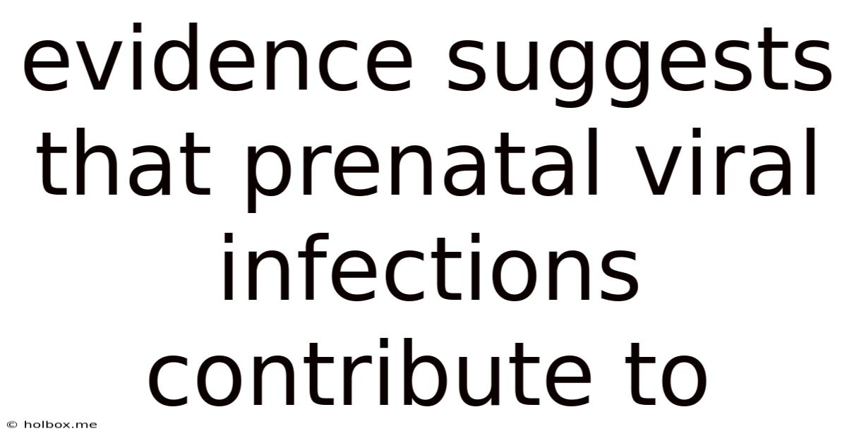 Evidence Suggests That Prenatal Viral Infections Contribute To