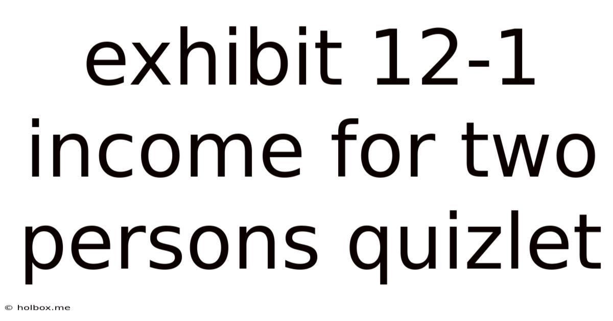 Exhibit 12-1 Income For Two Persons Quizlet