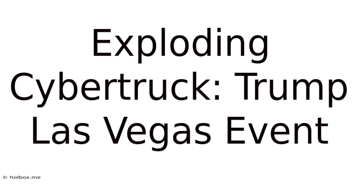 Exploding Cybertruck: Trump Las Vegas Event