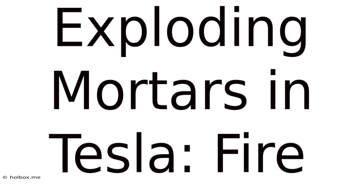 Exploding Mortars In Tesla: Fire