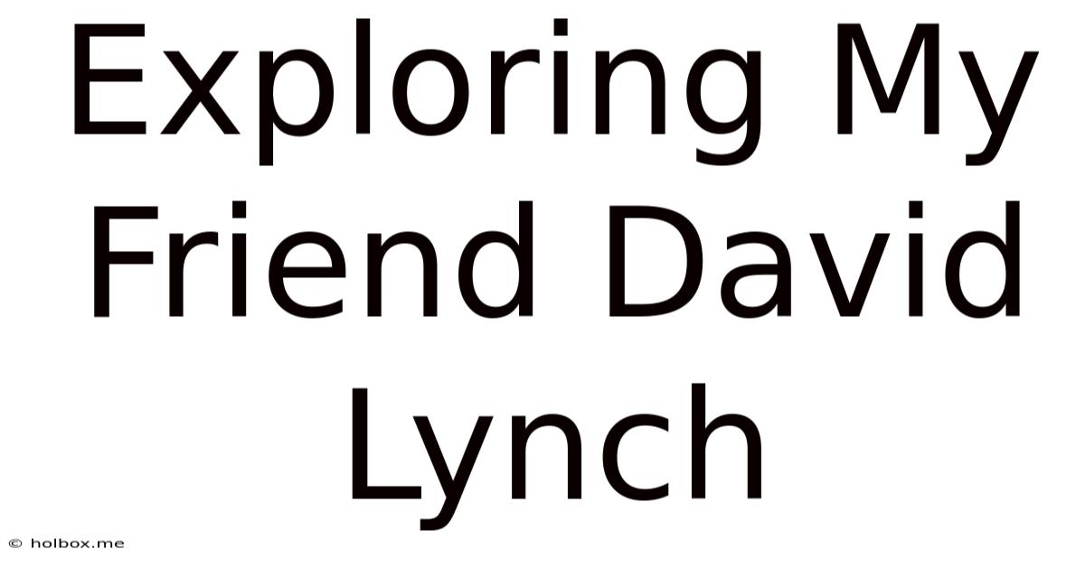 Exploring My Friend David Lynch