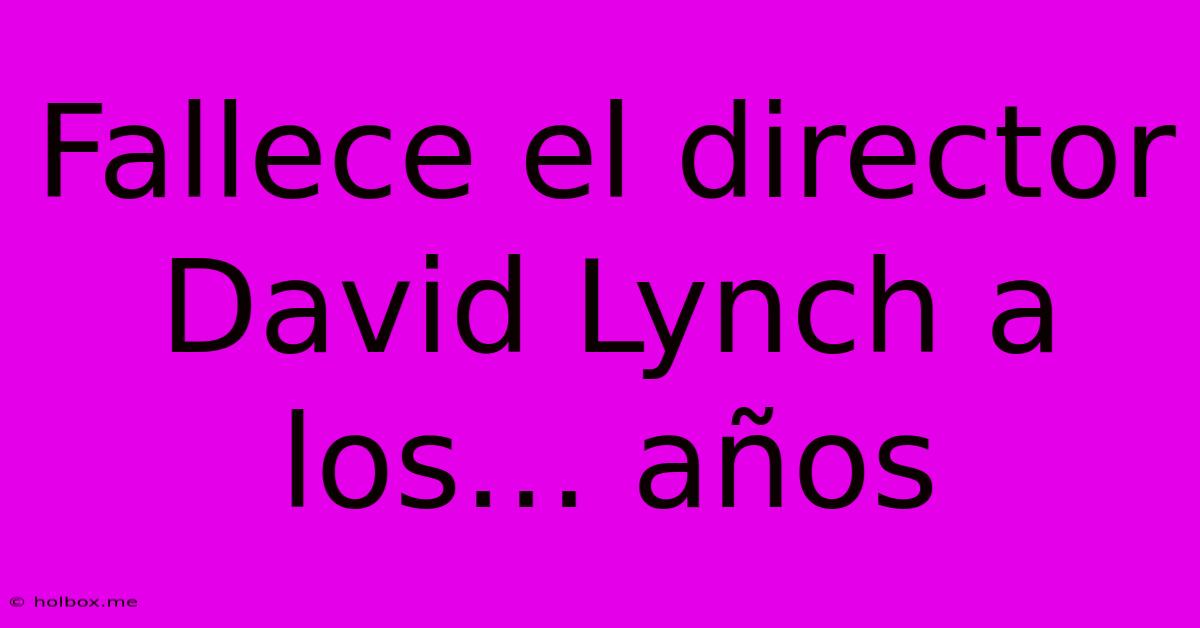 Fallece El Director David Lynch A Los… Años