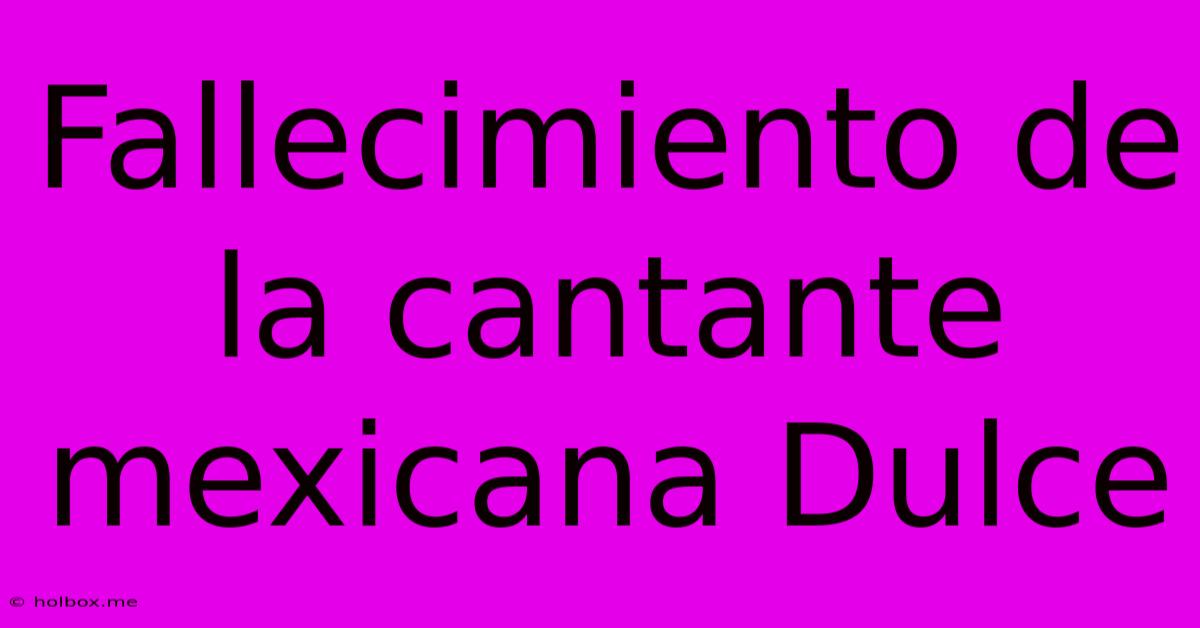 Fallecimiento De La Cantante Mexicana Dulce