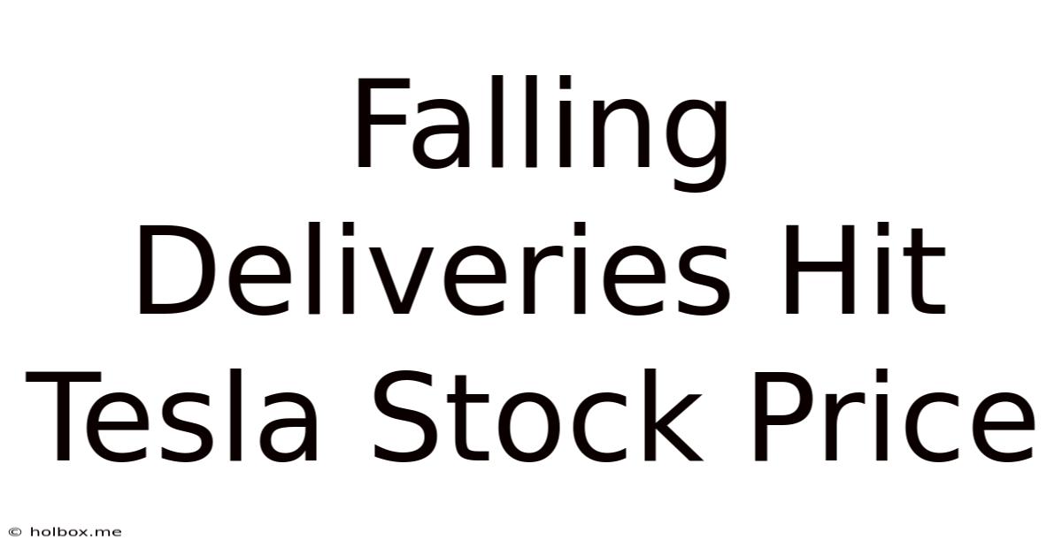 Falling Deliveries Hit Tesla Stock Price