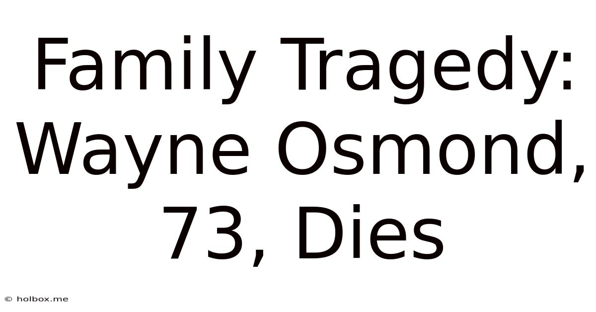 Family Tragedy: Wayne Osmond, 73, Dies