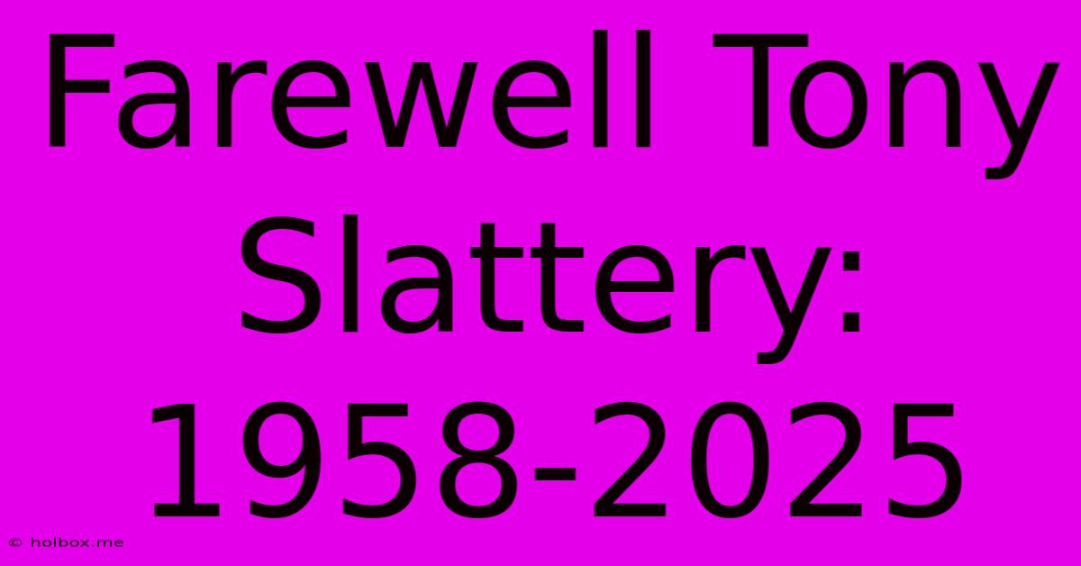 Farewell Tony Slattery: 1958-2025