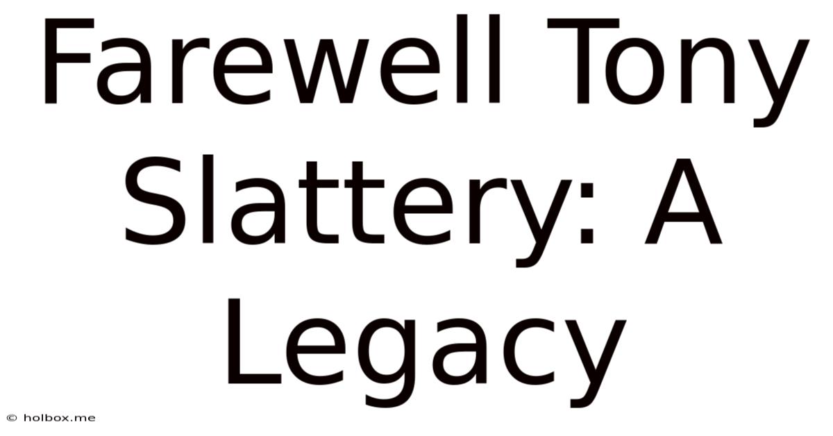 Farewell Tony Slattery: A Legacy