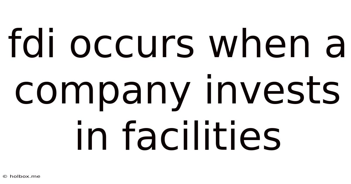 Fdi Occurs When A Company Invests In Facilities