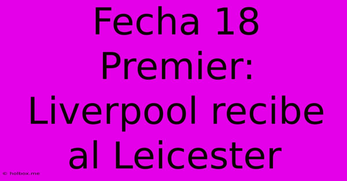 Fecha 18 Premier: Liverpool Recibe Al Leicester