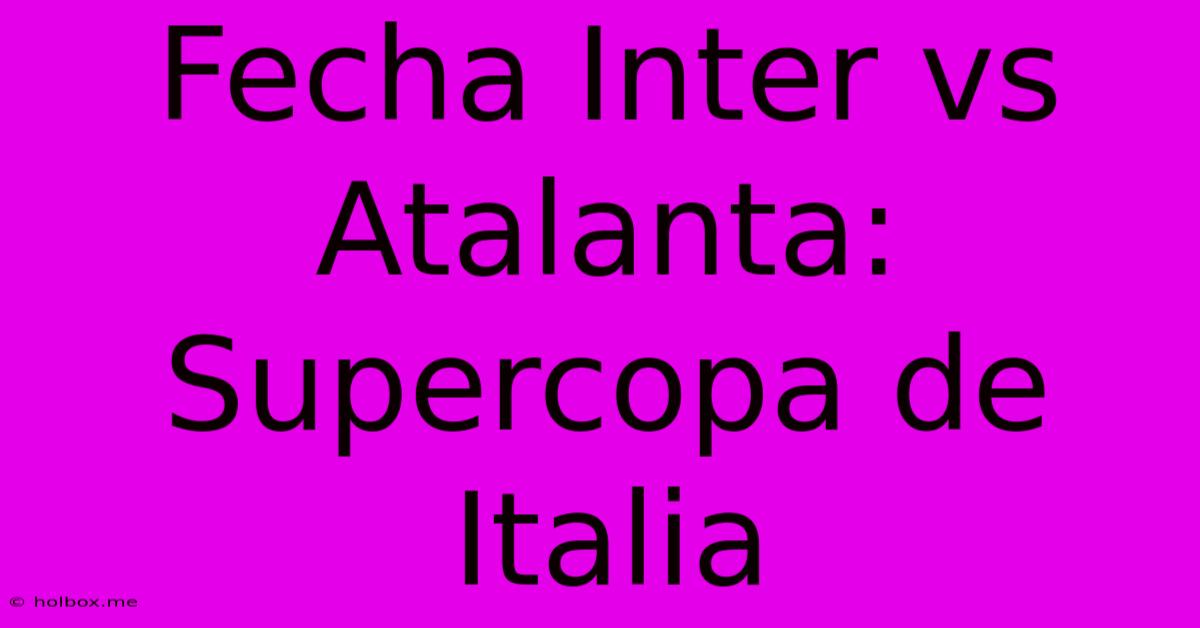 Fecha Inter Vs Atalanta: Supercopa De Italia