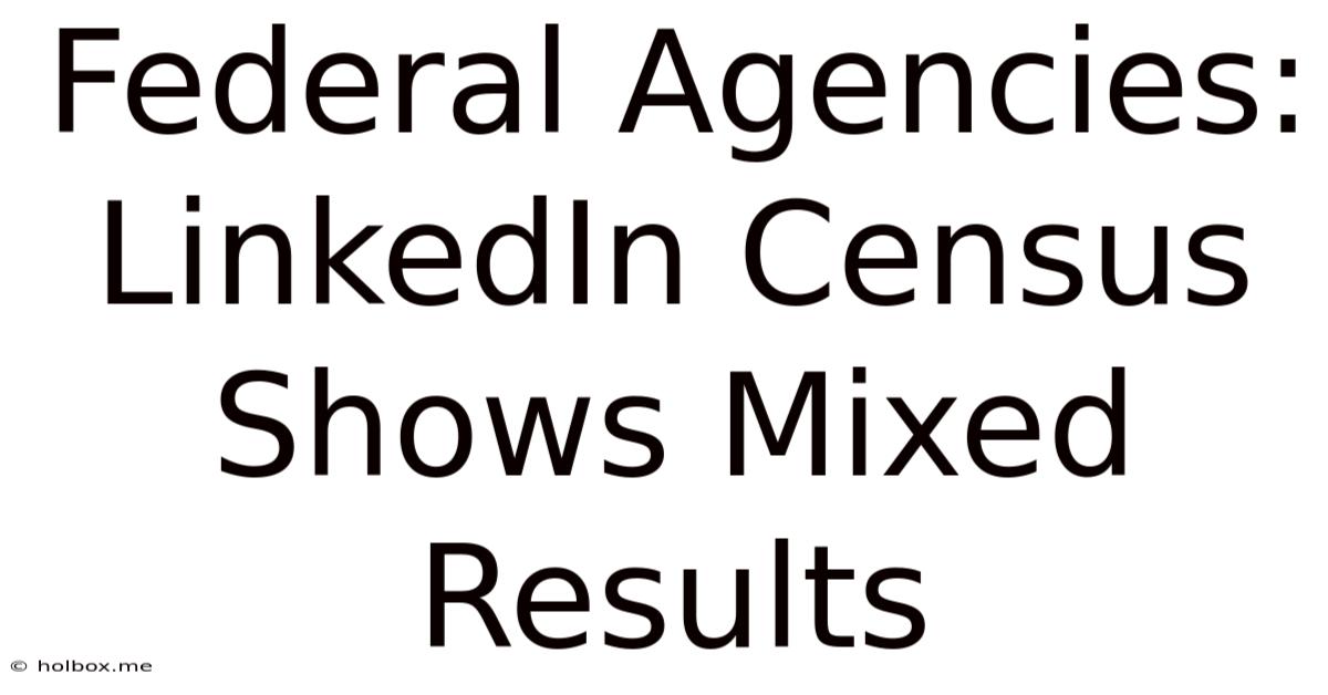 Federal Agencies: LinkedIn Census Shows Mixed Results