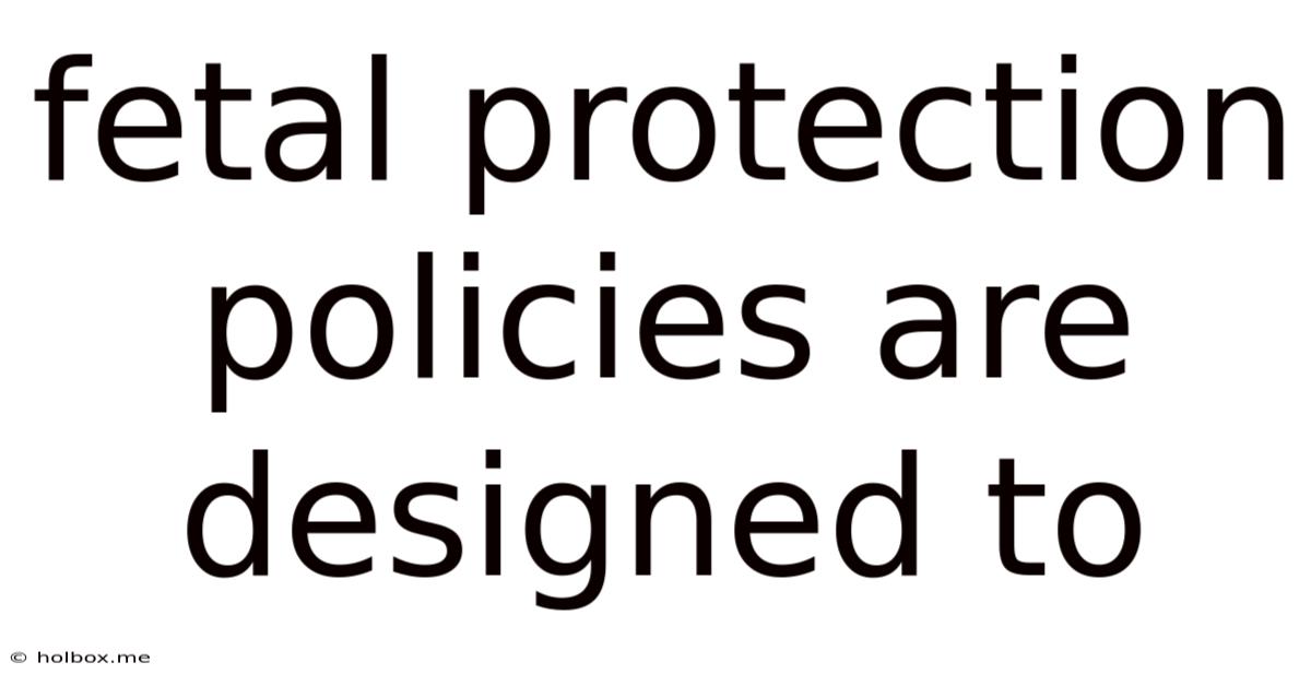 Fetal Protection Policies Are Designed To