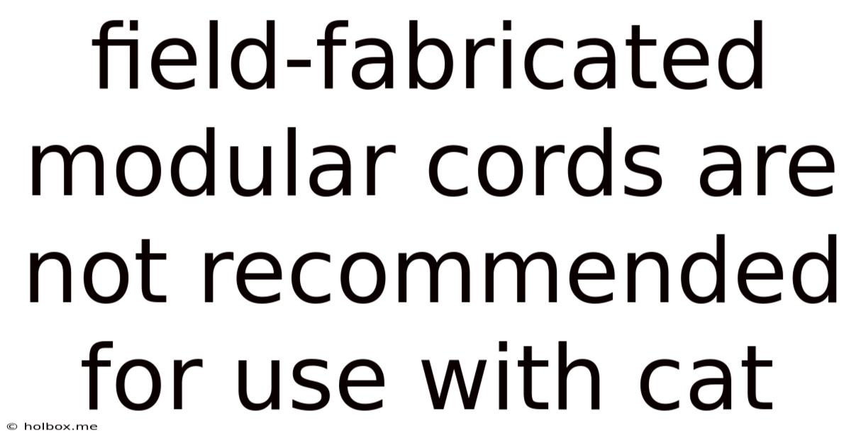 Field-fabricated Modular Cords Are Not Recommended For Use With Cat