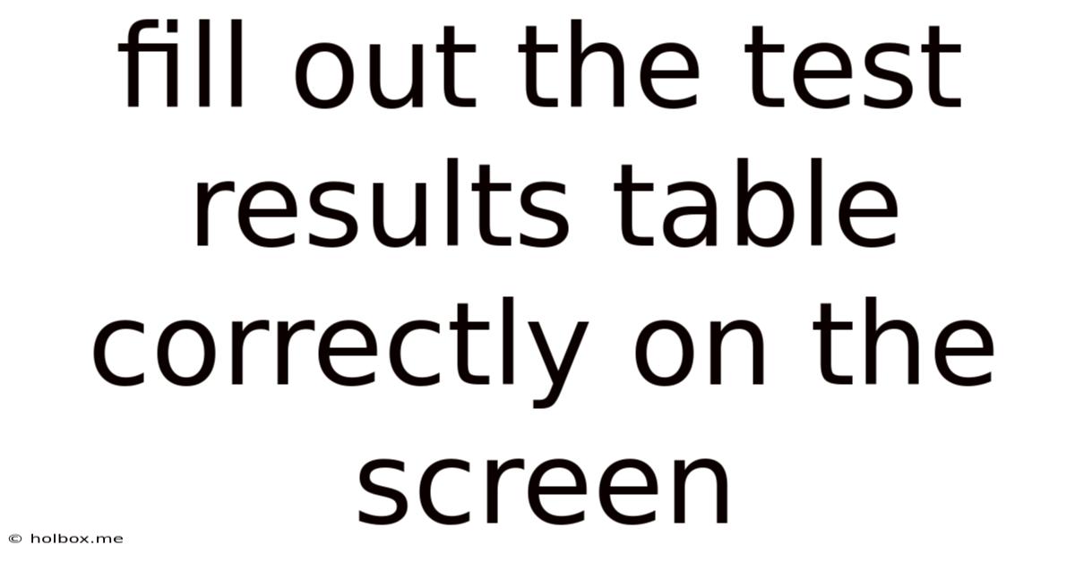 Fill Out The Test Results Table Correctly On The Screen
