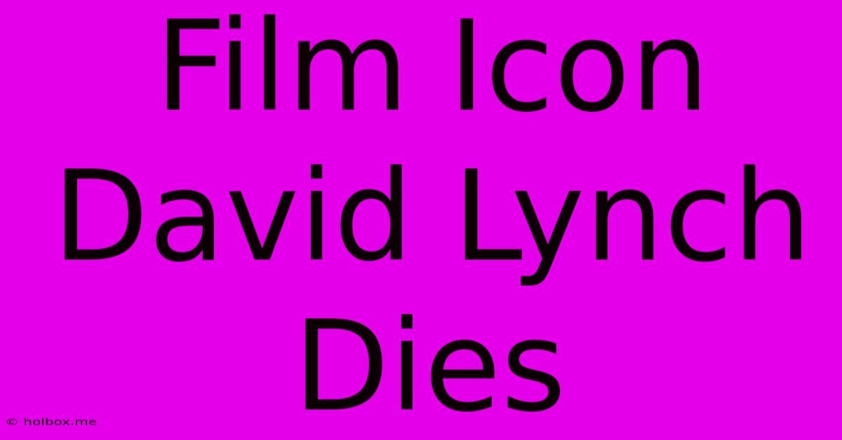 Film Icon David Lynch Dies