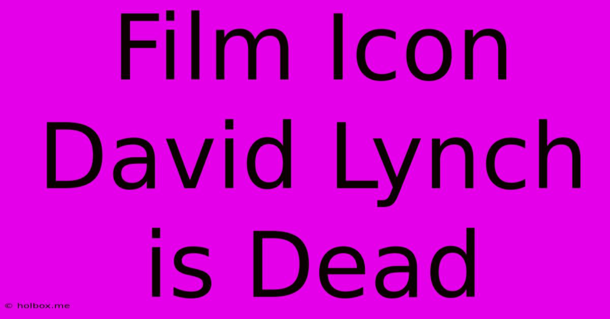 Film Icon David Lynch Is Dead