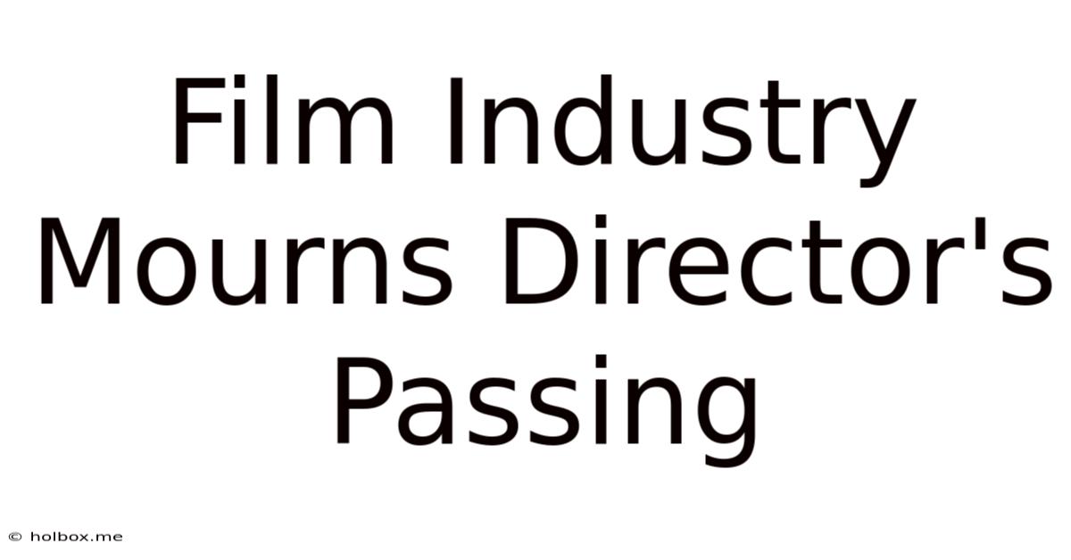 Film Industry Mourns Director's Passing