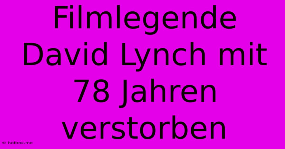 Filmlegende David Lynch Mit 78 Jahren Verstorben