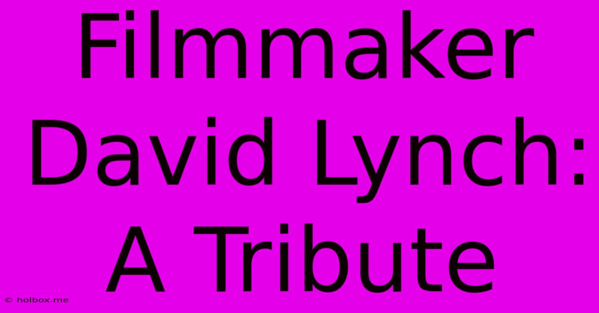 Filmmaker David Lynch: A Tribute