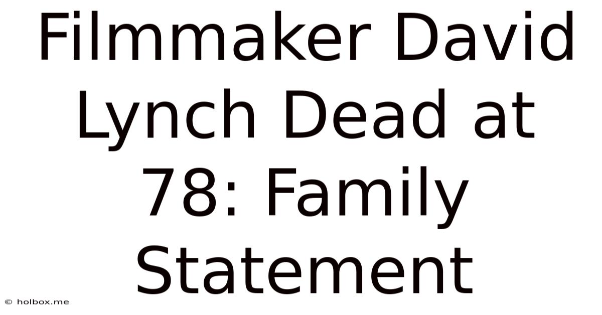 Filmmaker David Lynch Dead At 78: Family Statement