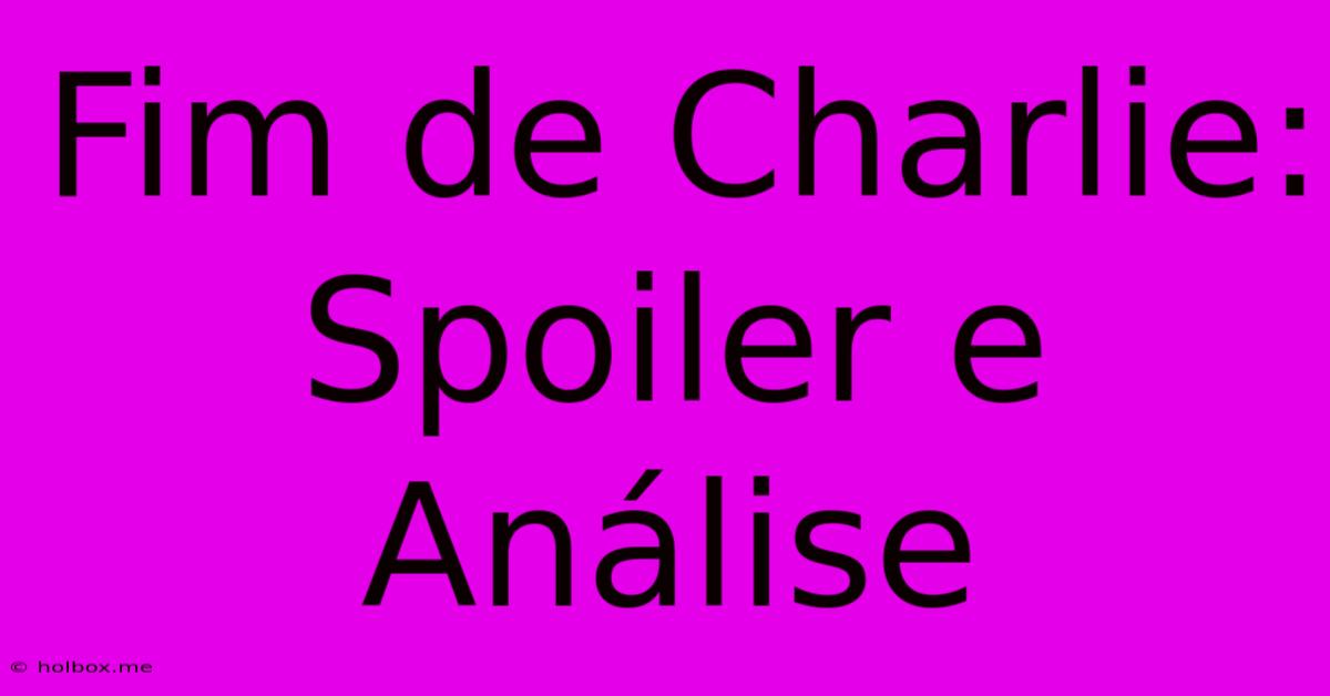 Fim De Charlie: Spoiler E Análise