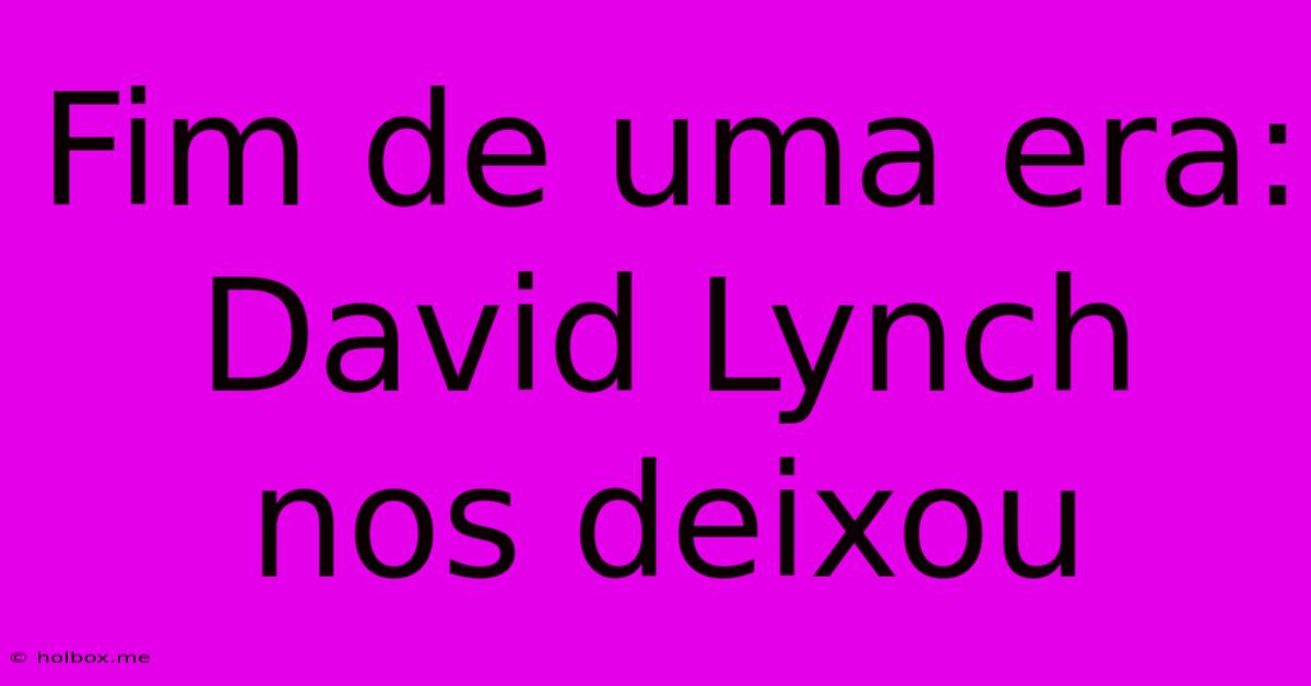 Fim De Uma Era: David Lynch Nos Deixou