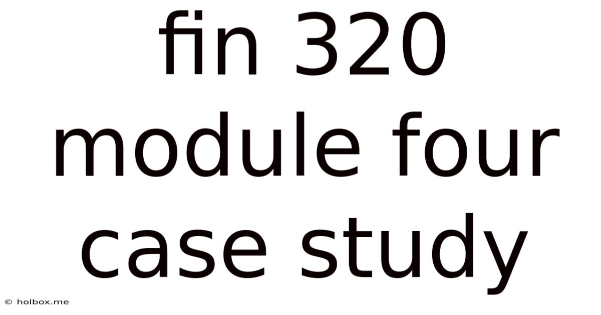 Fin 320 Module Four Case Study