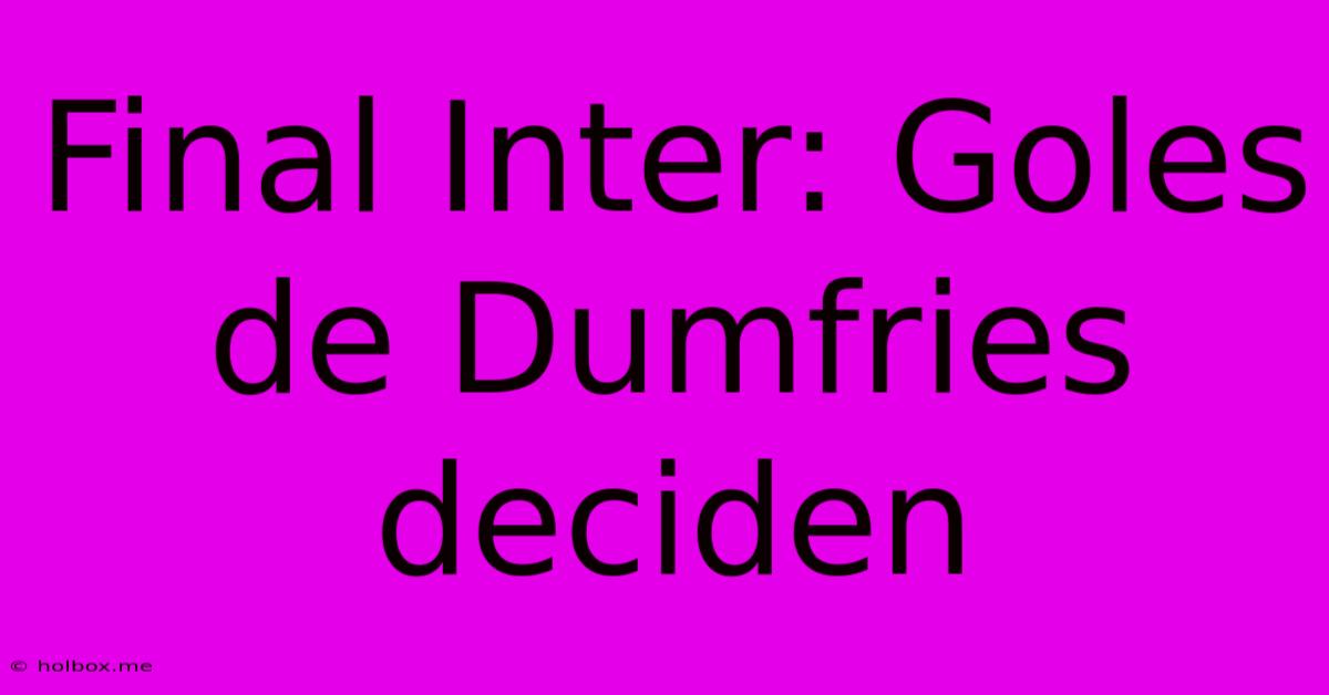 Final Inter: Goles De Dumfries Deciden