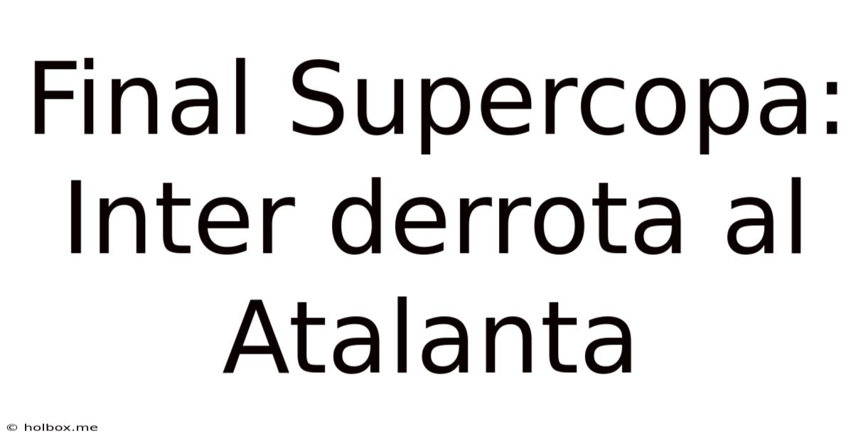 Final Supercopa: Inter Derrota Al Atalanta