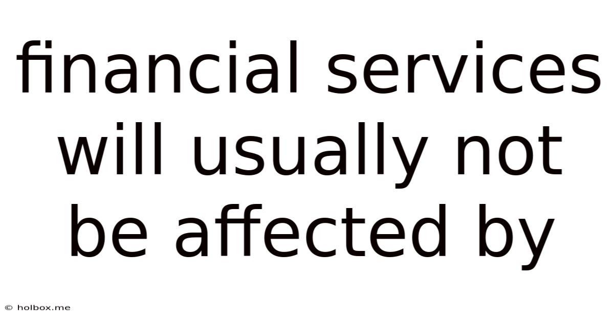 Financial Services Will Usually Not Be Affected By