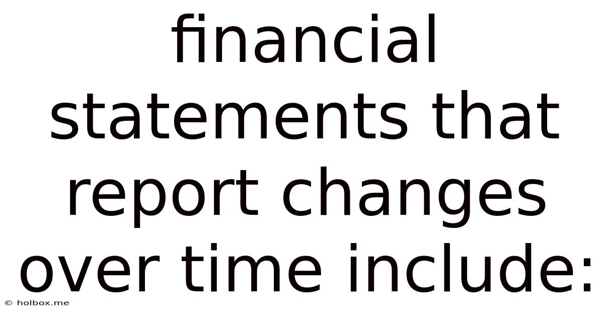 Financial Statements That Report Changes Over Time Include: