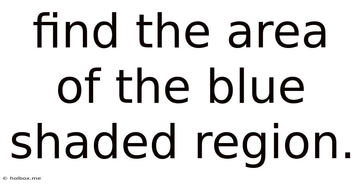 Find The Area Of The Blue Shaded Region.