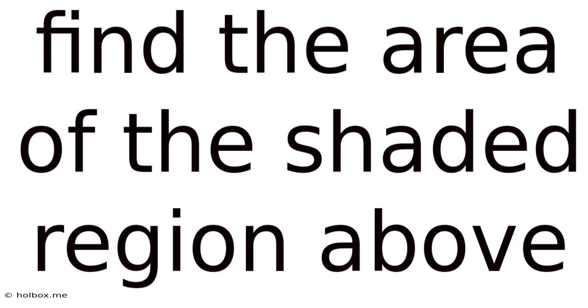 Find The Area Of The Shaded Region Above