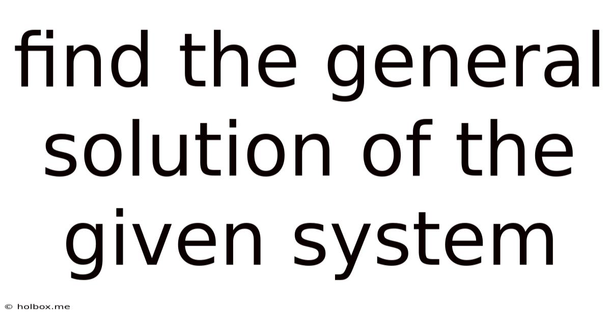 Find The General Solution Of The Given System