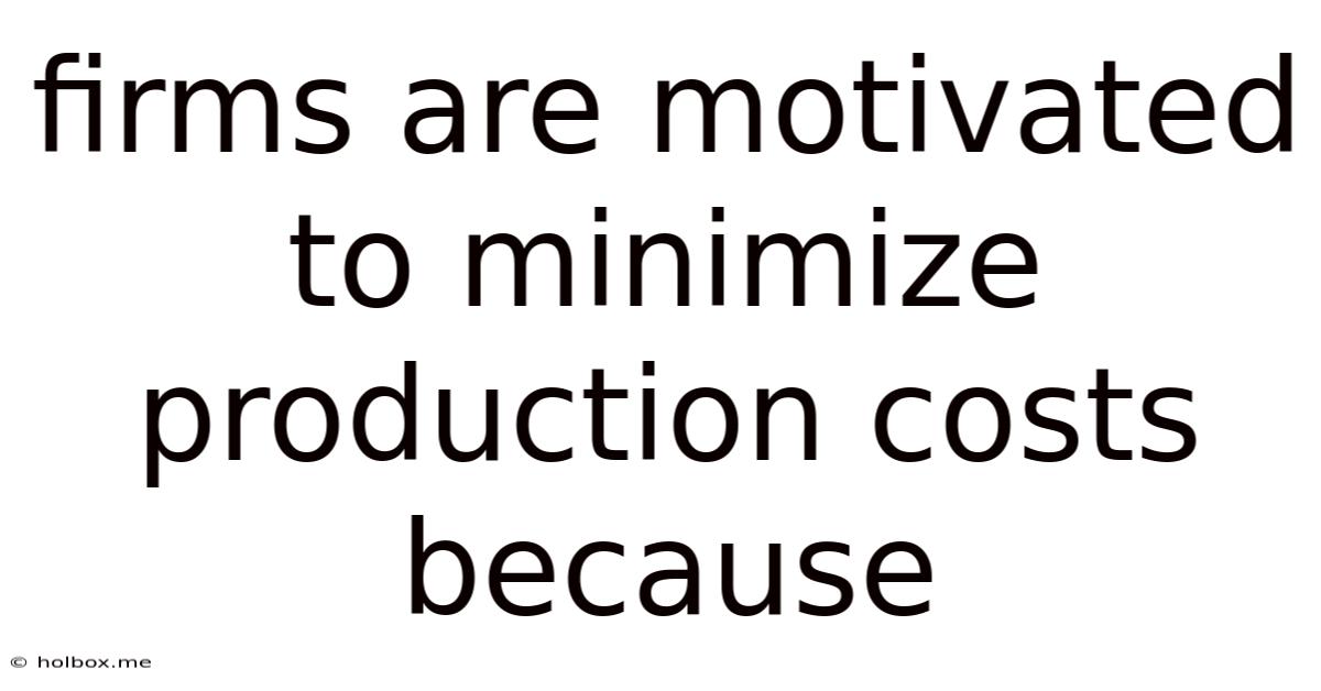 Firms Are Motivated To Minimize Production Costs Because