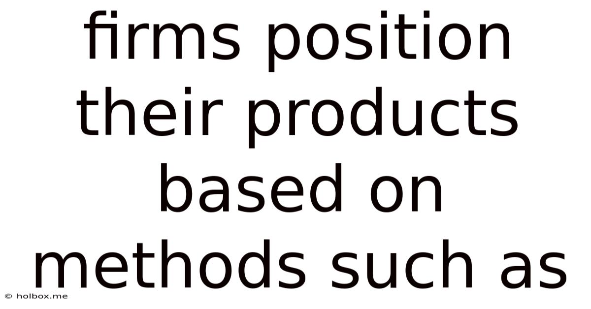 Firms Position Their Products Based On Methods Such As