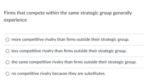 Firms That Compete Within The Same Strategic Group Generally Experience